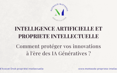 Intelligence artificielle et Propriété intellectuelle : Comment protéger vos innovations à l’ère des IA Génératives ?
