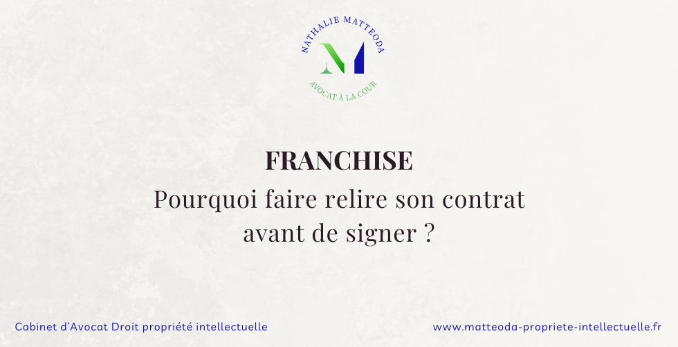 franchise pourquoi faire relire son contrat avant de signer contrat avocat propriété intellectuelle nathalie matteoda