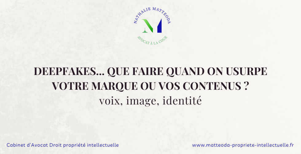 Deepfakes marques contenus - Nathalie Matteoda avocat droit des marques
