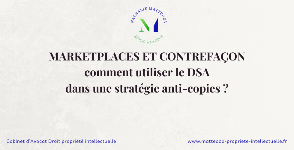 Marketplaces et contrefaçon : comment utiliser le DSA dans une stratégie anti-copies - Nathalie Matteoda Avocat PI